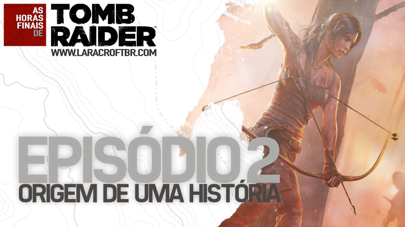 As Horas Finais de Tomb Raider #2 - A Origem de uma História