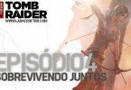 As Horas Finais de Tomb Raider – Episódio 4