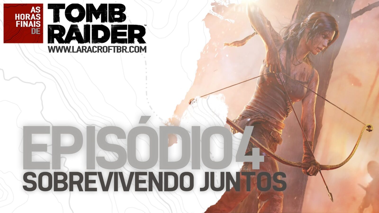 As Horas Finais de Tomb Raider – Episódio 4