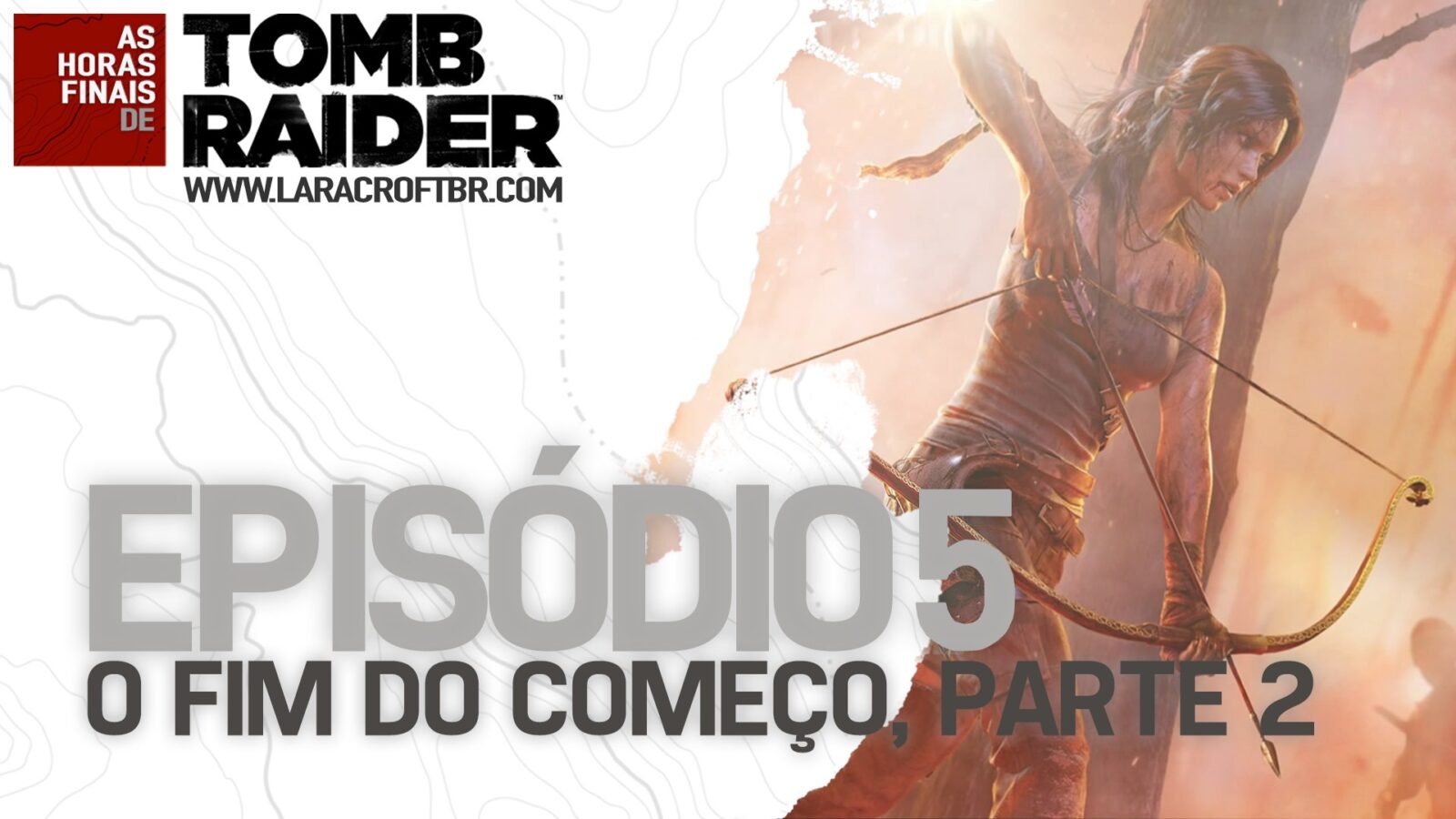 As Horas Finais de Tomb Raider - Episódio 5