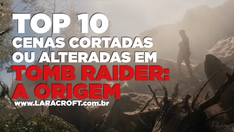 TOP 10 - Cenas cortadas ou alteradas em Tomb Raider: A Origem