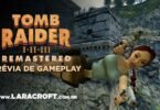 Tomb Raider I-III Remastered - Prévia de Gameplay